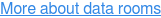 More about data rooms
